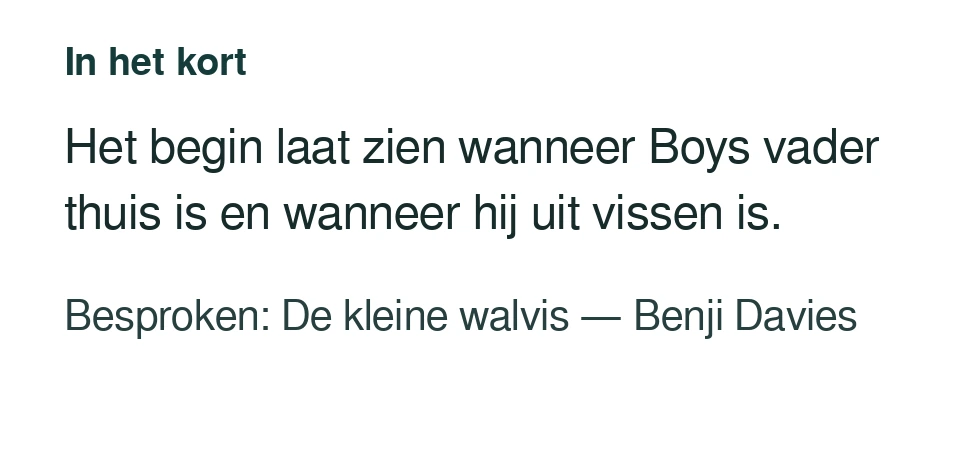 Het begin laat zien wanneer Boys vader thuis is en wanneer hij uit vissen is. Besproken: De kleine walvis — Benji Davies.