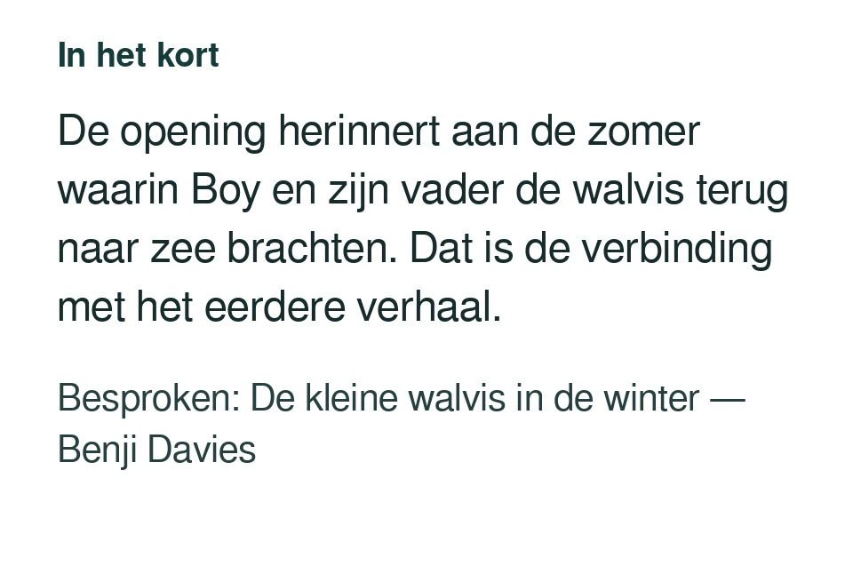 De opening herinnert aan de zomer waarin Boy en zijn vader de walvis terug naar zee brachten. Dat is de verbinding met het eerdere verhaal. Besproken: De kleine walvis in de winter — Benji Davies.